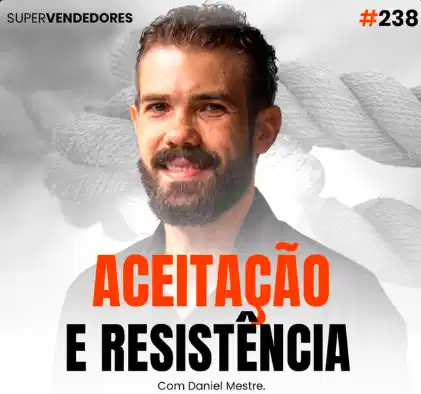 Capa do podcast Papo de Vendedor na cor branca, com uma corda ao fundo esticada. Ao centro , a foto do host Daniel Mestre. Abaixo, o título, na cor laranja e preta Aceitação e Resistência, sobre como ter controle emocional em vendas.
