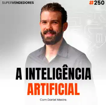 Capa do podcast Papo de Vendedor na cor branca e a foto do host, Daniel Mestre, sorrindo, de barba, branco e camisa social preta. Abaixo, o título na cor preta e laranja, A Inteligência Artificial, sobre o impacto da IA em vendas.